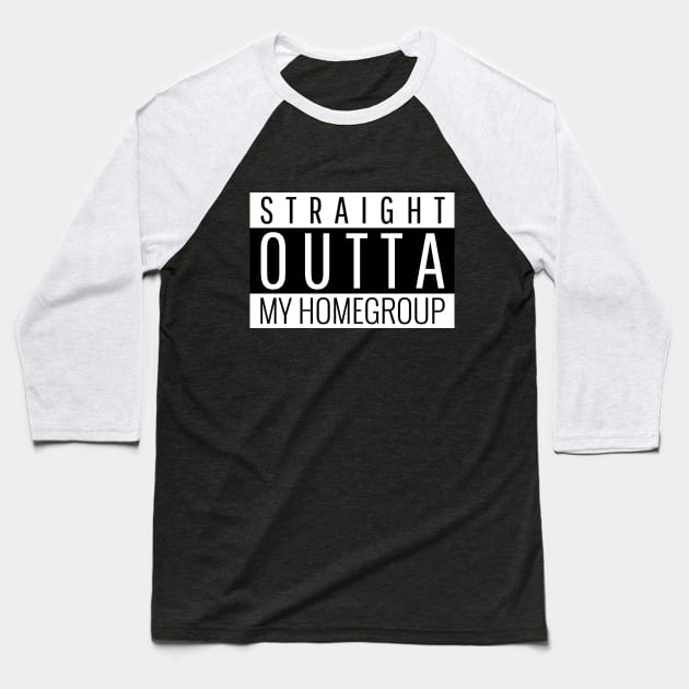 Straight Outta My Homegroup Recovery Alcoholic Graphic Baseball T-Shirt by RecoveryTees